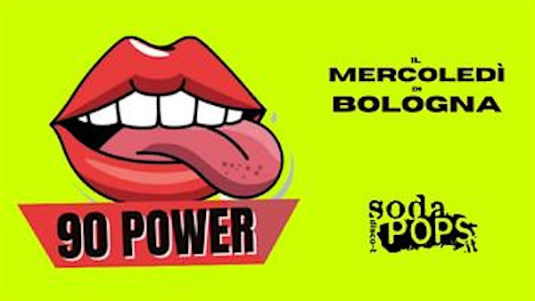 90 POWER @SodaPops // Il Mercoledì di Bologna // Ingresso Gratuito