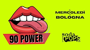 90 POWER @SodaPops // Il Mercoledì di Bologna // Ingresso Gratuito