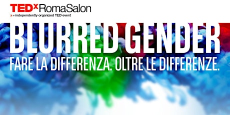 Immagine principale di TEDxRomaSalon - Blurred Gender. Fare la differenza. Oltre le differenze. 