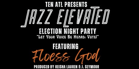 Primaire afbeelding van Jazz Elevated | Election Night Party featuring Floess God