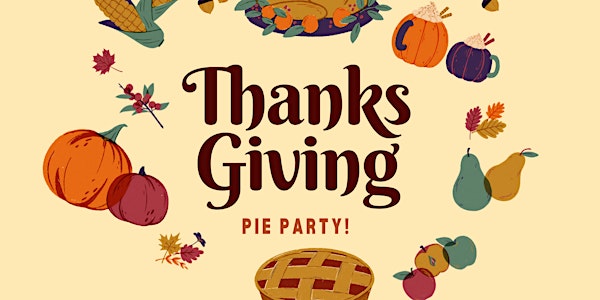 Thanksgiving Afternoon Pie Party!