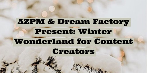 AZPM and Dream Factory Present: Winter Wonderland for Content Creators