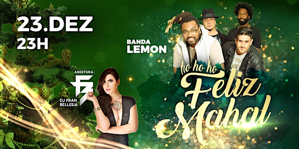 HO HO HO FELIZ MAHAL - Banda Lemon + DJ Fran Bellesia (23_DEZ_23H00)
