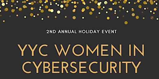 YYC WOMEN IN CYBERSECURITY - 2nd ANNUAL HOLIDAY EVENT