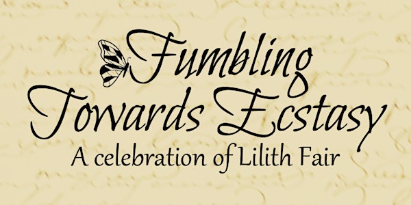 Fumbling Towards Ecstasy - A Celebration of Lilith Fair
