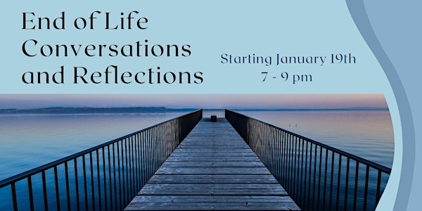 End of life Conversations and Reflections.