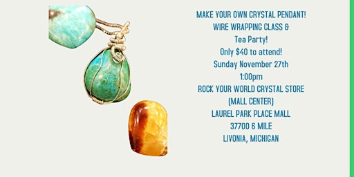 Thanksgiving Weekend Crystal Wire Wrapping Class & Tea Party!