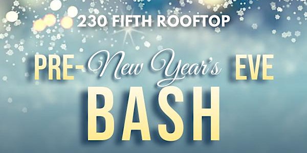 PRE-NEW YEAR'S EVE BASH @230 Fifth Rooftop
