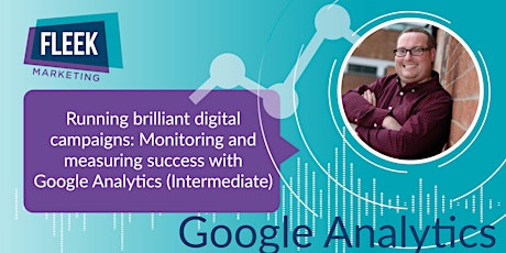 Running brilliant digital campaigns: Monitoring and measuring success with Google Analytics (Intermediate) primary image