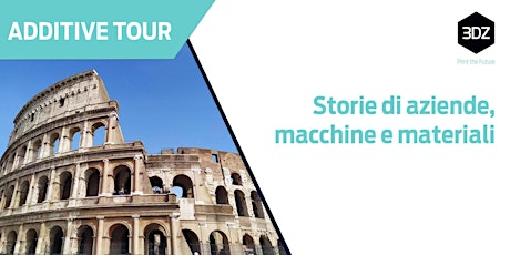 Additive Tour ROMA - Stampa 3D: Storie di aziende, macchine, materiali
