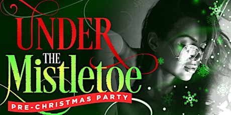 UNDER THE MISTLE TOE Pre-Christmas Bash With Open Bar primary image