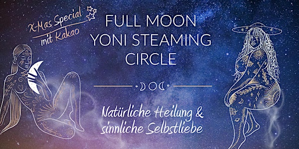 FULL MOON YONI  STEAMING CIRCLE: natürliche Heilung & sinnliche Selbstliebe