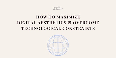How to maximize digital aesthetics and overcome technological constraints