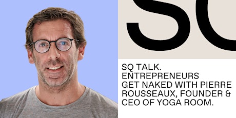 SQ Talk-Entrepreneurs get naked: Pierre Rousseaux, founder & CEO Yoga Room.