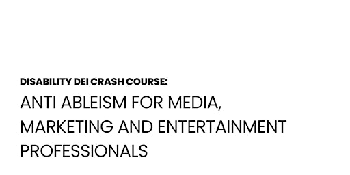 Anti Ableism for Media, Marketing and Entertainment Professionals