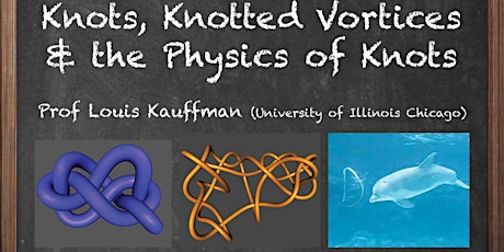 Knots, Knotted Vortices & the Physics of Knots - Prof. Louis Kauffman (UIC) primary image