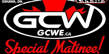 GCW : SPECIAL SATURDAY MATINEE : LIVE CHARITY WRESTLING EVENT : OSHAWA