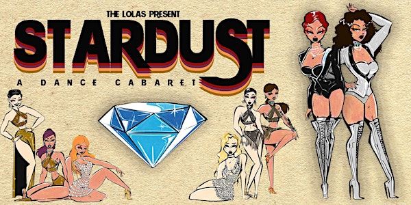 The Lolas Present: STARDUST A Dance Cabaret | Early Show- SUN Dec 18th, 6pm
