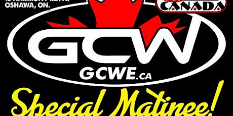 GCW : SPECIAL SUNDAY MATINEE : LIVE CHARITY WRESTLING EVENT : OSHAWA