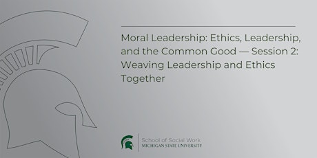 Weaving Leadership and Ethics Together: Ethics, Leadership, and the Common