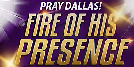 Pray Dallas! Fire of His Presence Radical Transformation