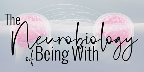 The Neurobiology of Being With