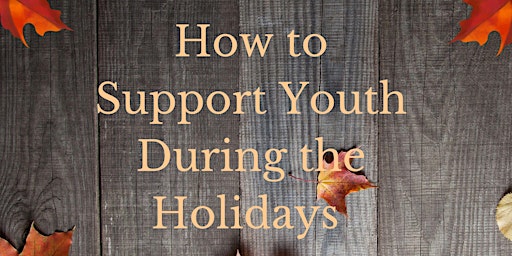 How to Support Your Youth During the Holidays