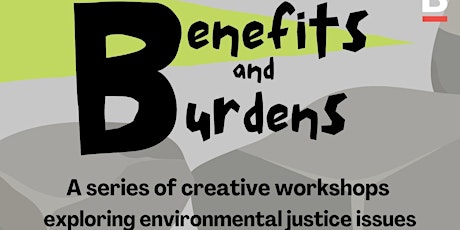 Benefits and Burdens: a creative workshop discussing environmental justice