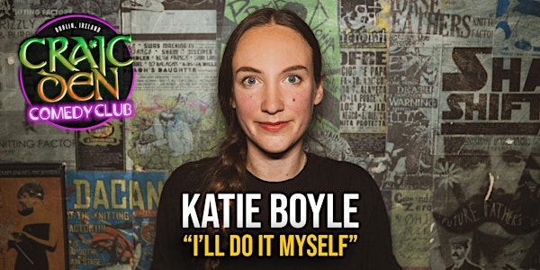 Katie Boyle - I'll `Do It Myself tour show @ The Craic Den Comedy Club