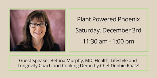 Plant Powered Phoenix - Guest Speaker Bettina Murphy, MD and Cooking Demo!