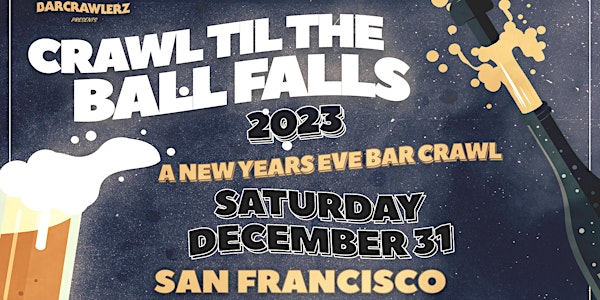 Crawl 'Til The Ball Falls: San Francisco NYE Bar Crawl 2023