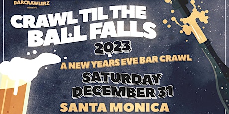 Crawl 'Til The Ball Falls: Santa Monica NYE Bar Crawl 2023