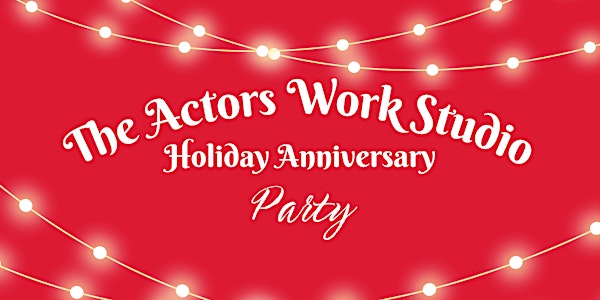 The Actors Work Studio Anniversary Holiday Party!