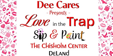 Dee Cares Present Love In The Trap Sip & Paint