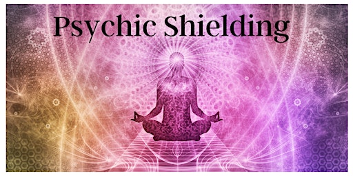Image principale de Psychic Shielding Workshop: How to Cleanse and Protect Your Energy