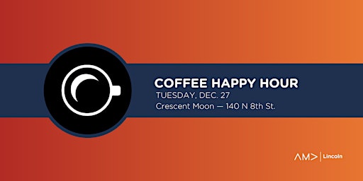 AMA Lincoln Coffee Happy Hour at Crescent Moon