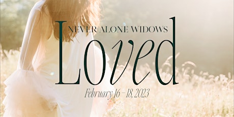Never Alone Widows Conference 2023: Loved