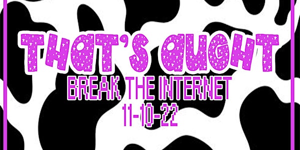 That's Aught: Break the Internet