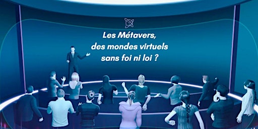 Conférence sociétale: Les Métavers, des mondes virtuels sans foi ni loi ?