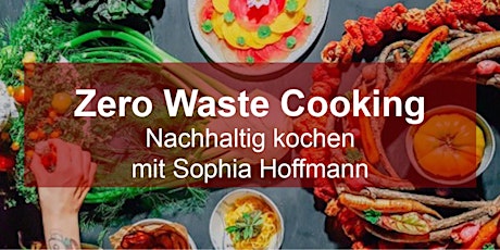 Hauptbild für Zero Waste Cooking - Nachhaltig kochen mit Sophia Hoffmann