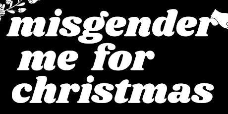 Misgender Me For Christmas: a special showbinar about gender + identity primary image