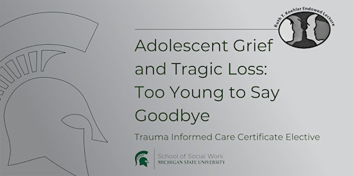 Adolescent Grief and Tragic Loss: Too Young to Say Goodbye