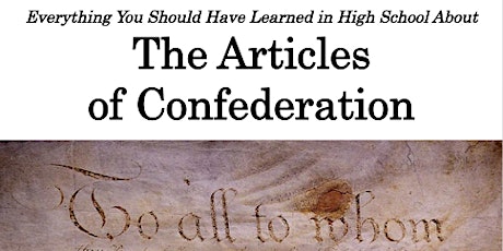 The Articles of Confederation: What You Should Have Learned in High School