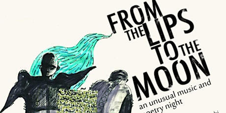 From The Lips To The Moon - an unusual music and poetry night