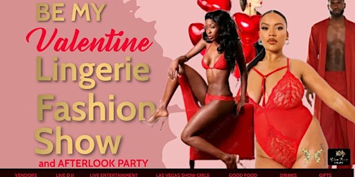 BE MY VALENTINE- Lingerie Fashion Show and After Look Party!