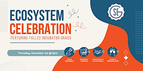 SEG Ecosystem Celebration featuring: The Fall'22 Incubator Graduates