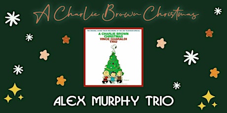 A Charlie Brown Christmas with The Alex Murphy Trio