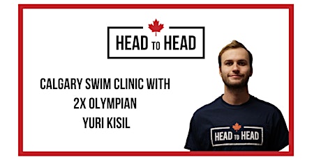 Calgary Head to Head Swim Clinic with 2X Olympian Yuri Kisil!