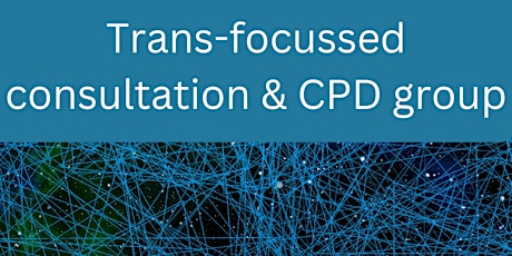 Monthly trans-focussed consultation & CPD group