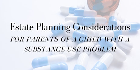 Estate Planning for Parents of a Child with a Substance Use Problem